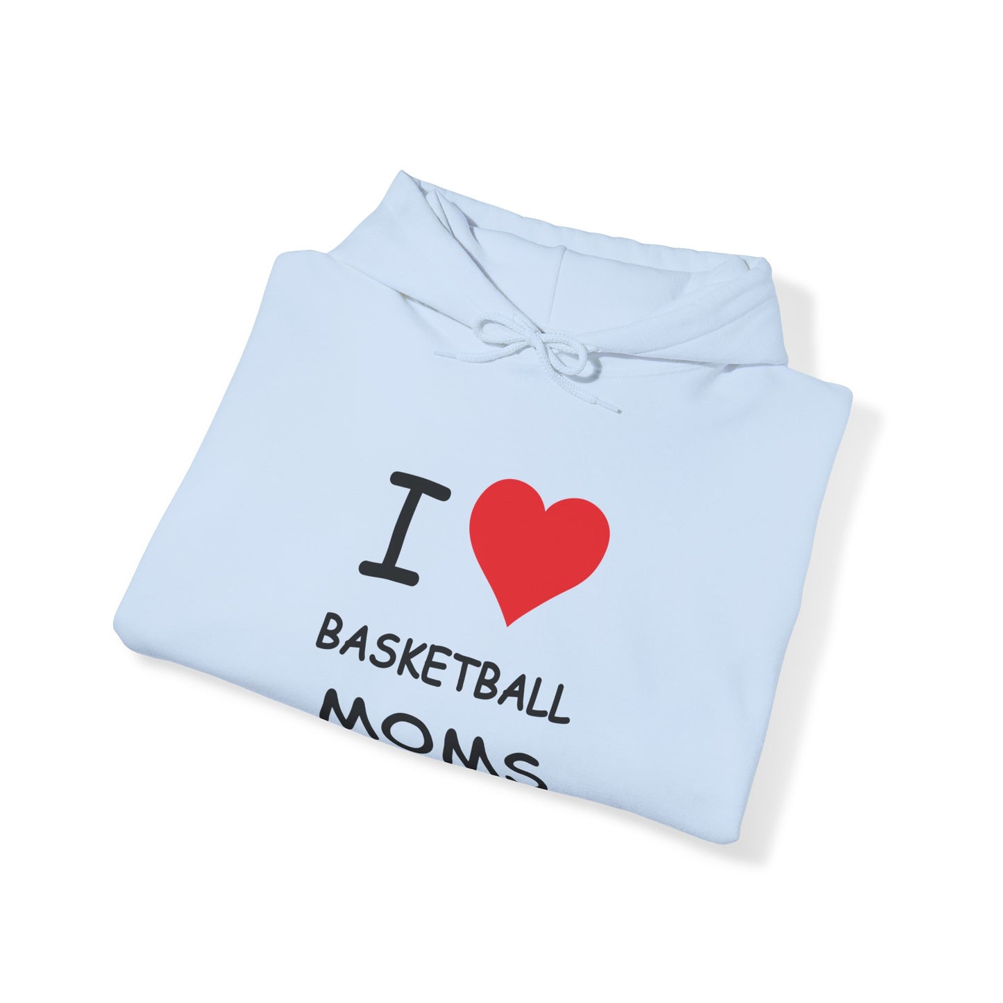 I Love Basketball Moms Hooded Sweatshirt