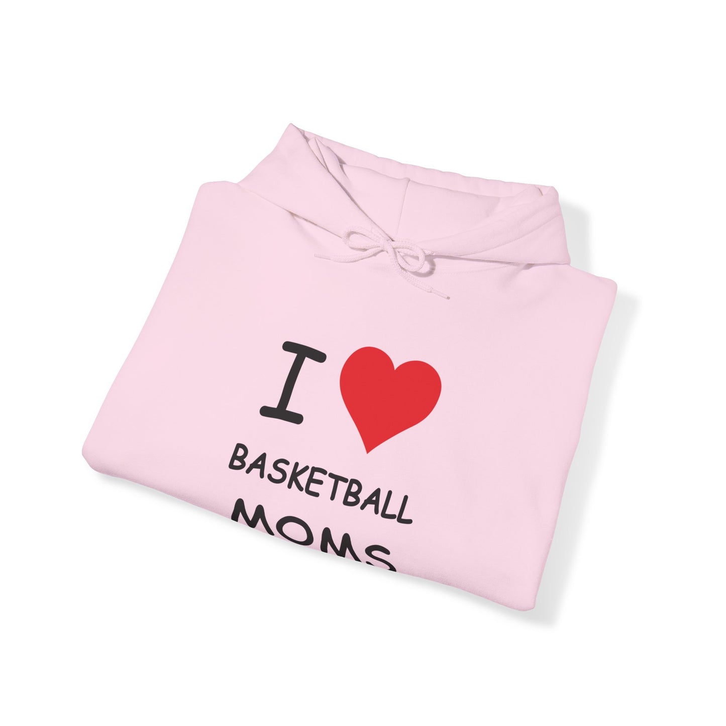 I Love Basketball Moms Hooded Sweatshirt